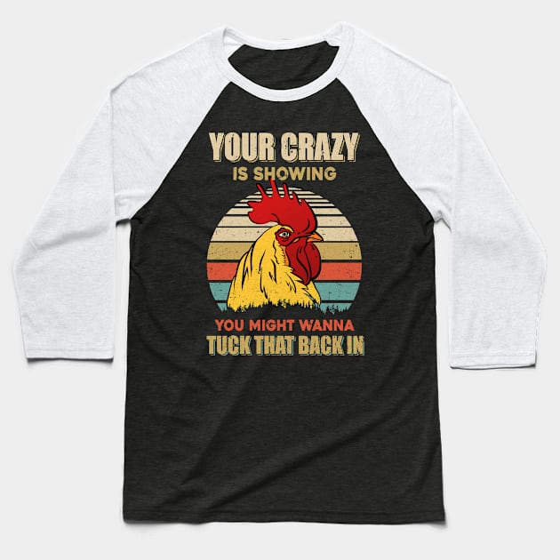 Your Crazy Is Showing You Might Wanna Tuck That Back Baseball T-Shirt by Marks Kayla